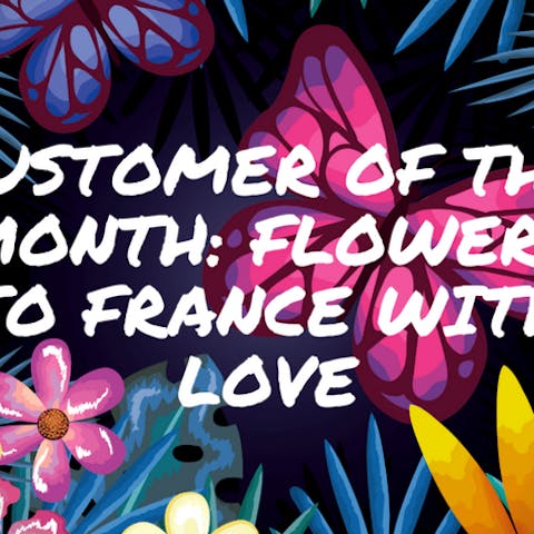 Customer Of The Month: Flowers To France With Love