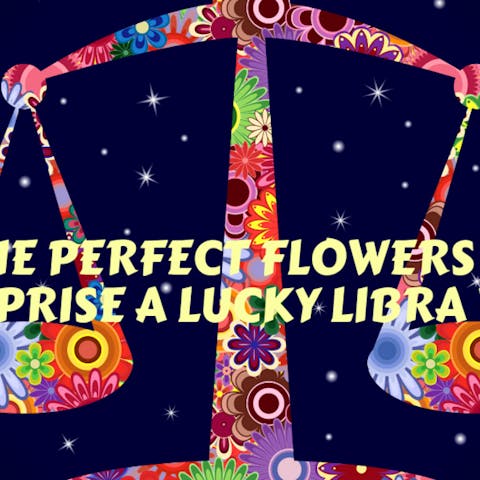 The Perfect Flowers to Surprise A Lucky Libra With