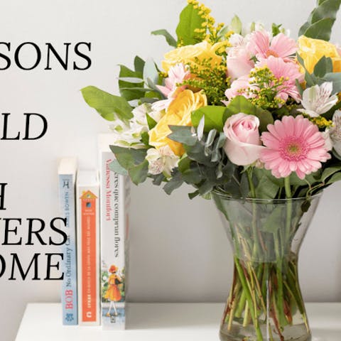 4 Reasons You Should Have Fresh Flowers At Home